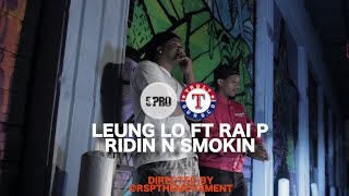 Leung Lo - Ridin x Smokin Ft. Rai P