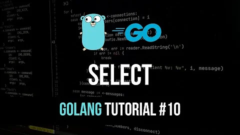 Select - Go Programming Tutorial #10