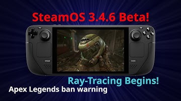 Steam Deck OS 3.4.6 Beta - DOOM Eternal Ray Tracing, Wo Long: Fallen Dynasty fixes