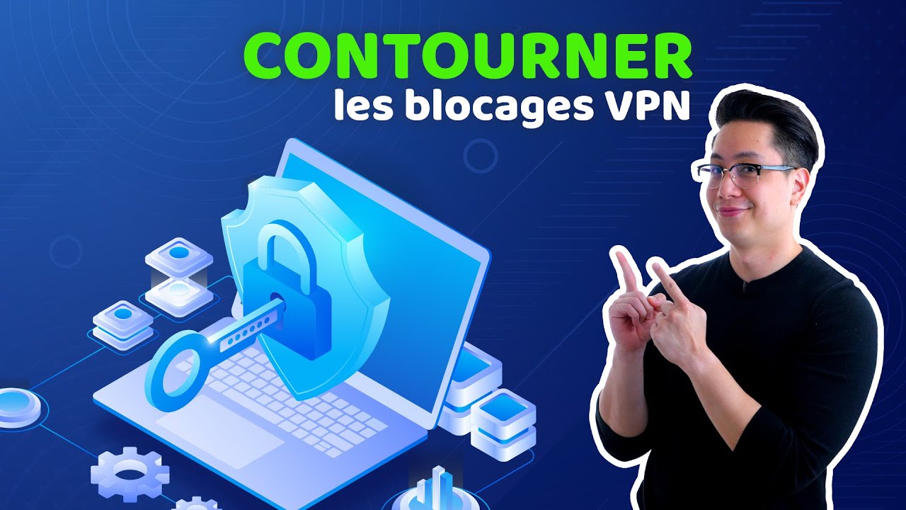 5 tapes faciles pour contourner les blocages VPN  Tutoriel VPN