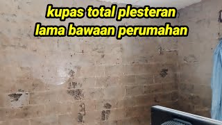 Kupas total plesteran lama utk di ganti plesteran yg baru rehap rumah part 1