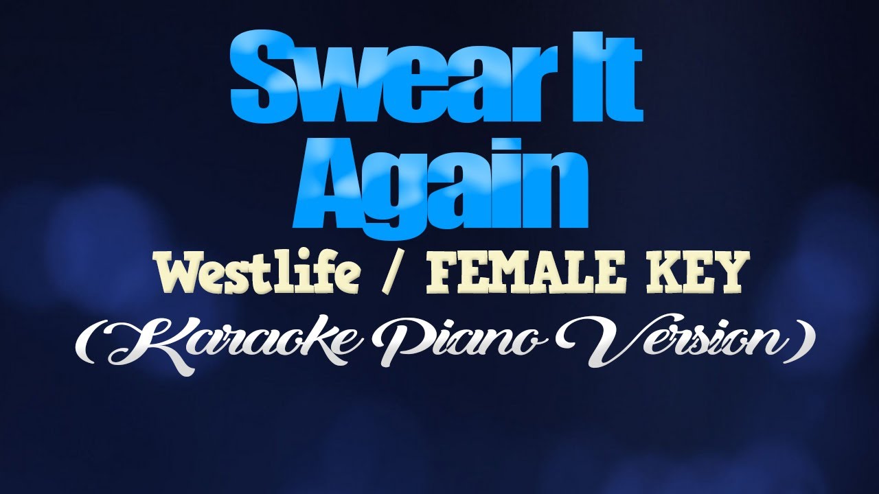 SWEAR IT AGAIN - Westlife/FEMALE KEY (KARAOKE PIANO VERSION)