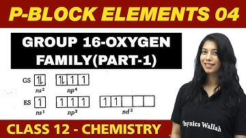 p-Block Elements 04 : Group 16 - Oxygen Family (Part-1) | Class 12 NCERT