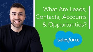 Salesforce Leads, Accounts, Contacts & Opportunities Difference Explained | 2022