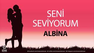 Seni Seviyorum ALBİNA - İsme Özel Aşk Şarkısı