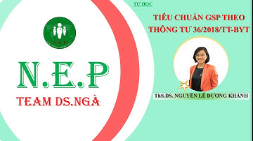 17. TIÊU CHUẨN GSP THEO THÔNG TƯ 36/2018/TT-BYT [TỰ HỌC]