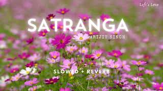 Satranga (Slowed + Reverb) | Arijit, Shreyas, Siddharth-Garima | Animal | Lofi's Love
