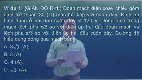 VẬT LÍ 12_ ĐIỆN XOAY CHIỀU_CHỦ ĐỀ 3_ MẠCH R,L,C NỐI TIẾP.19.Bài toán liên quan giản đồ vecto(T3)-p1