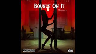 Shaquees - Bounce On It (Audio)