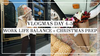 VLOGMAS DAY 4-5 | Work Life Balance + Christmas Prep