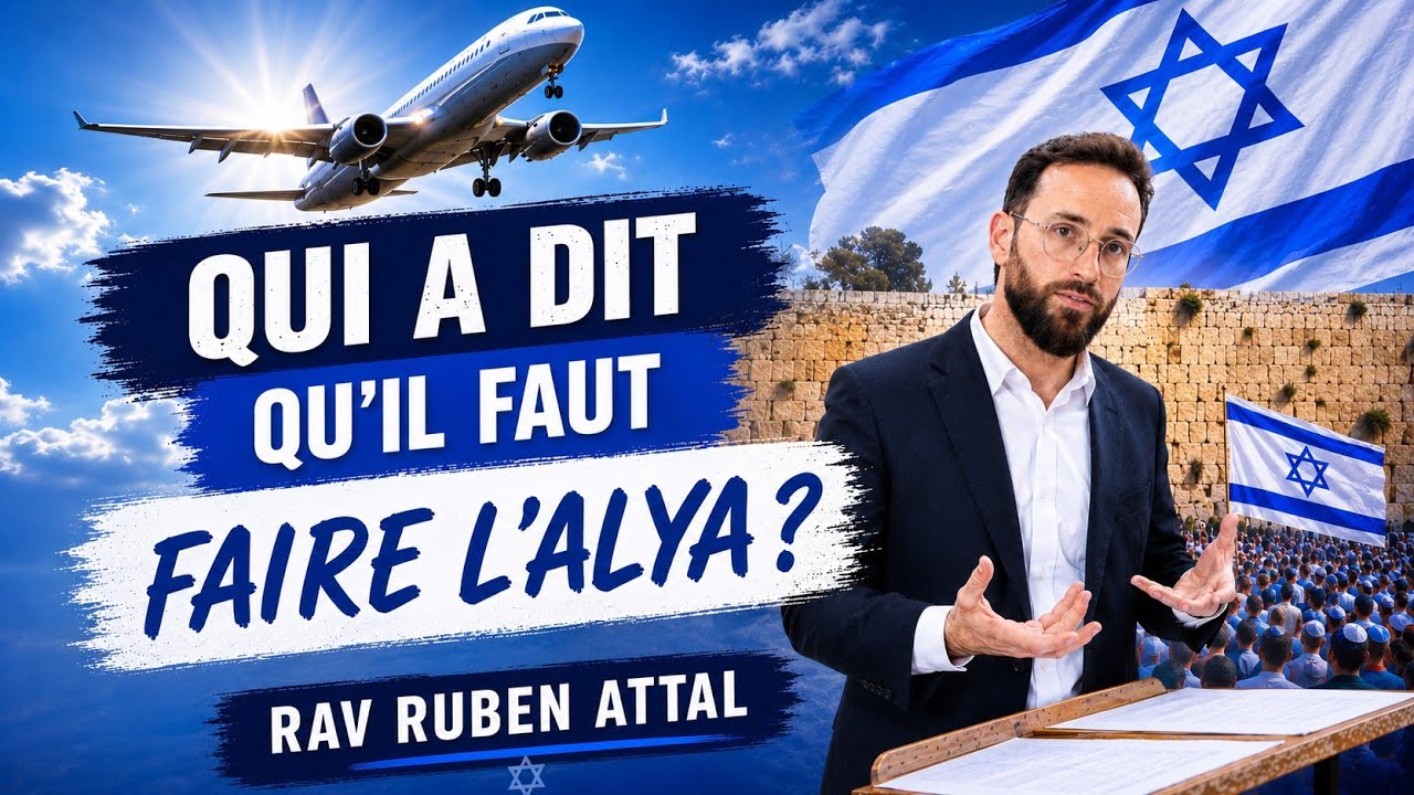 Qui A Dit Qu'il Faut Faire L'alya ? Rav Ruben Attal 