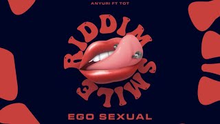 EGO SEXUAL - @anyurimusic ft @TOTMusicOfficial (SMILE RIDDIM)