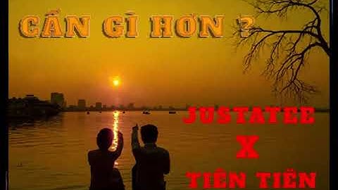[Lyrics Video] Cần Gì Hơn | JustaTee x Tiên Tiên