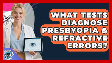 What Tests Diagnose Presbyopia & Refractive Errors? - Eye Health Experts