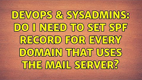 DevOps & SysAdmins: Do I need to set SPF record for every domain that uses the mail server?