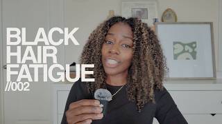black hair fatigue | baby we're tired...