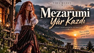 Mezarumi Yâr Kazdı | Hüzünlü Karadeniz Türküsü | Vira Kuzey