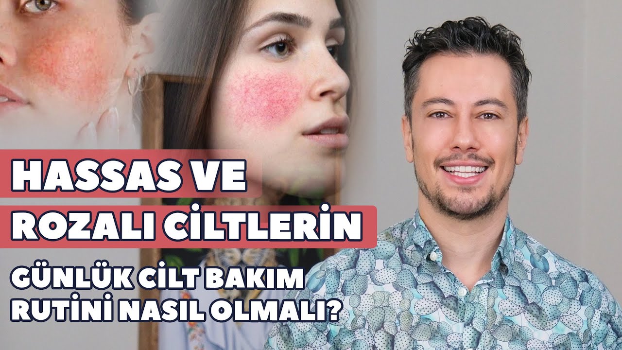 Hassas ve rozalı ciltlerin günlük cilt bakım rutini nasıl olmalı?