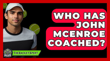 Who Has John McEnroe Coached? - The Racket Xpert