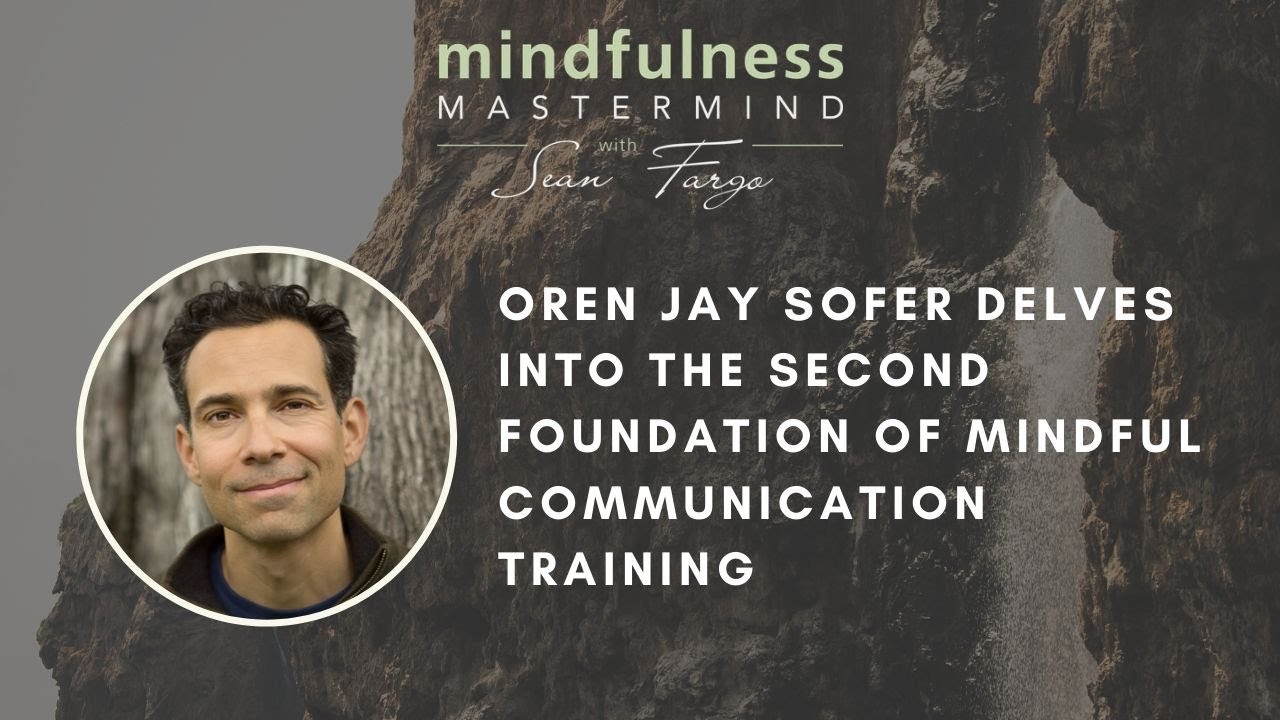 Oren Jay Sofer Delves Into The Second Foundation Of Mindful Communication Training