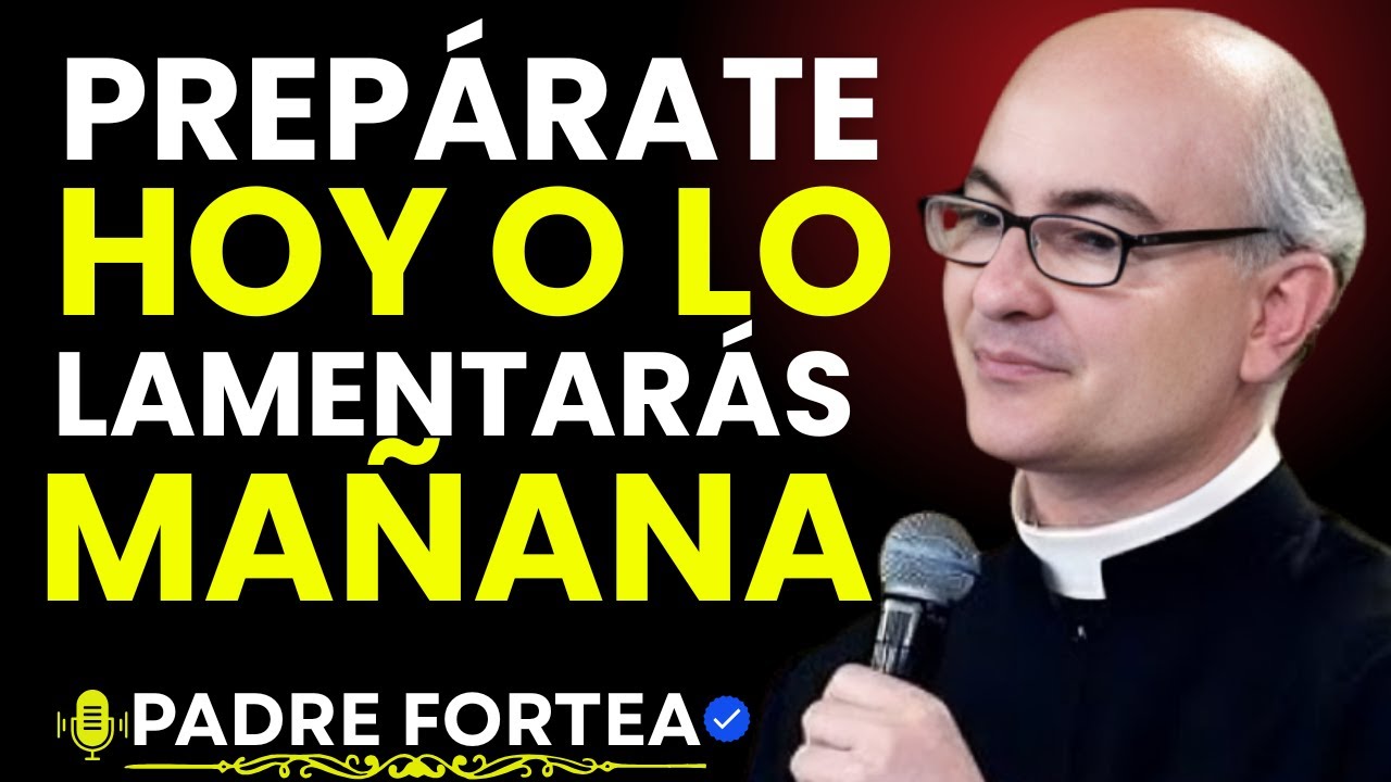 PADRE FORTEA: El mensaje que cambiará tu forma de ver el futuro (¡URGENTE!)