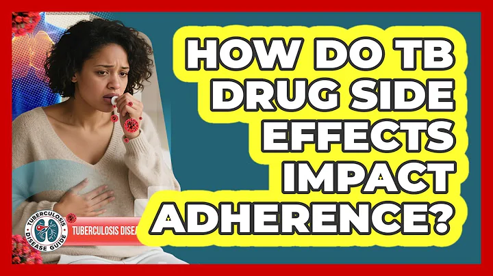 How Do TB Drug Side Effects Impact Adherence? - Tuberculosis Disease Guide