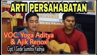 ARTI PERSAHABATAN - ( Yoga Aditya & Ajik Renox) - Cipt. I Gede Sumitra Yadnya ( Original Song)