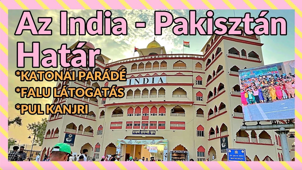 AZ INDIA - PAKISZTÁN HATÁR MENTÉN - YouTube