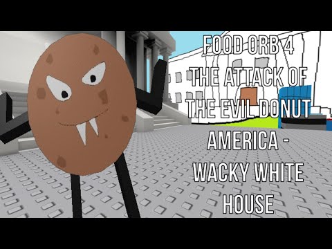 Roblox: Food Orb 4 The Attack Of Evil Donut America - Wacky White House