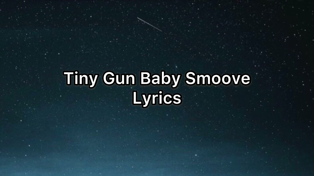 Tiny Gun Baby Smoove lyrics YouTube