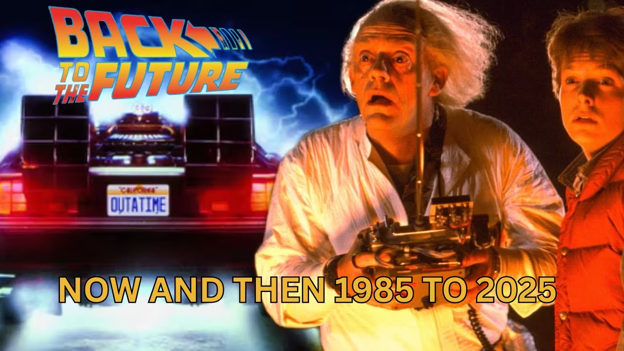 BACK TO THE FUTURE, NOW AND THEN 1985 TO 2025 - YouTube