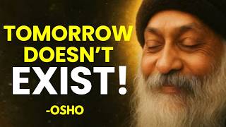 THERE IS NO TOMORROW... ONLY NOW | OSHO