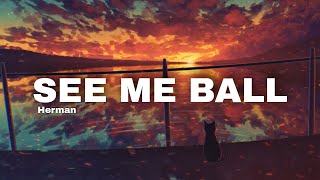 Video thumbnail of "Herman - See Me Ball (Lyrics) 🎵"