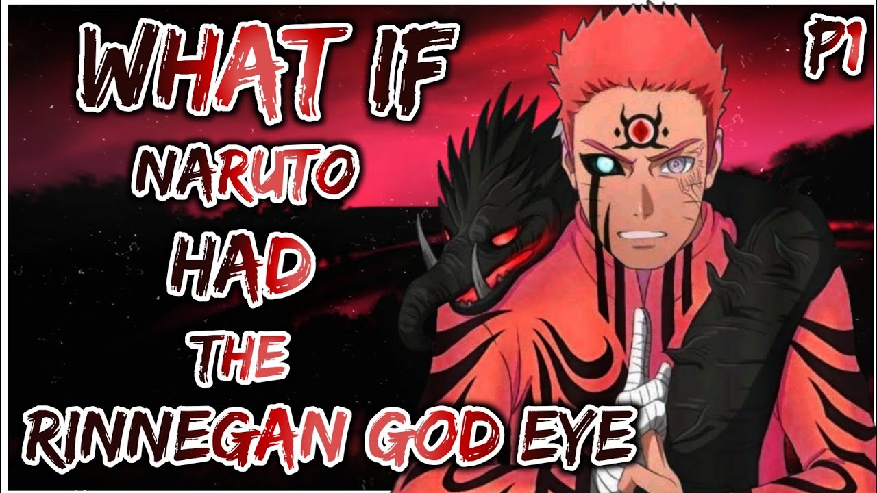 What if Naruto had The Rinnegan God's Eyes | PART 1