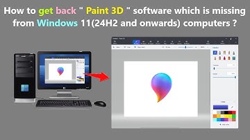 How to get back " Paint 3D " software which is missing from Windows 11(24H2 and onwards) computers ?