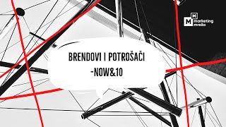 Now&10: Brendovi i potrošači Now&10: Brendovi i potrošači