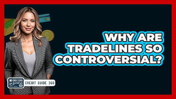 Why Are Tradelines So Controversial? - CreditGuide360.com