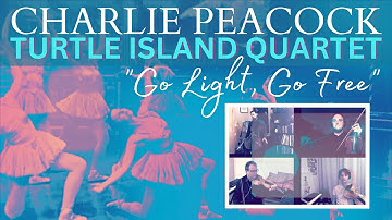 Charlie Peacock (feat. Turtle Island Quartet) — "Go Light, Go Free"