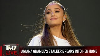 Ariana Grande Stalker Breaks Into Her Home on Her Birthday, Violates Restraining Order | TMZ Live