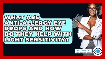 What Are Anti-allergy Eye Drops And How Do They Help With Light Sensitivity?