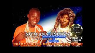 NDAMA ECHILE & MAIGE NG'WANA TUNGU    NG'WANA JISENZA by Lwenge Studio