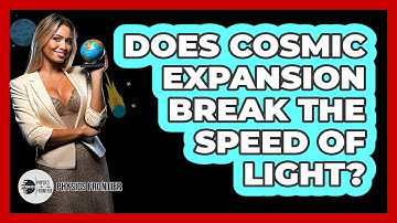 Does Cosmic Expansion Break The Speed Of Light? - Physics Frontier