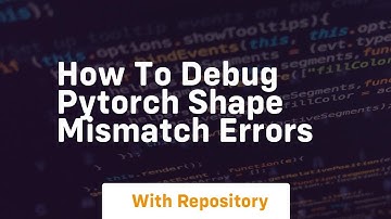 how to debug pytorch shape mismatch errors