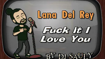 Lana Del Rey   Fuck It I Love You DJ Sauly Karaoke