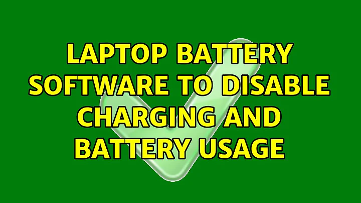 Laptop battery software to disable charging AND battery usage (3 Solutions!!)