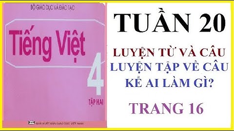 LUYỆN TẬP VỀ CÂU KỂ AI LÀM GÌ? LUYỆN TỪ VÀ CÂU, TRANG 16 | TIẾNG VIỆT 4, TẬP 2
