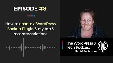 Ep # 8 - How to choose a WordPress Backup Plugin & my top 3 recommendations