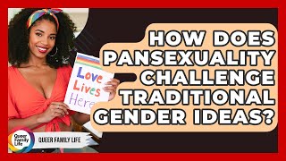 How Does Pansexuality Challenge Traditional Gender Ideas? - Queer Family Life