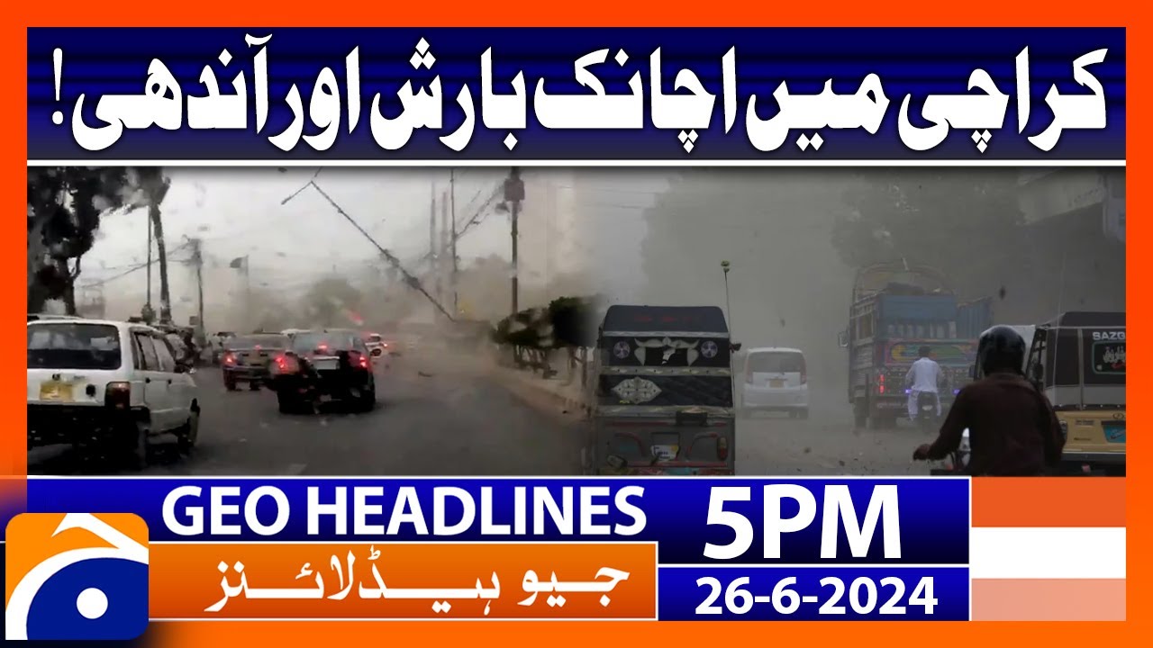 Sudden rain and storm in Karachi!! | Geo News at 5 PM Headlines | 26th ...