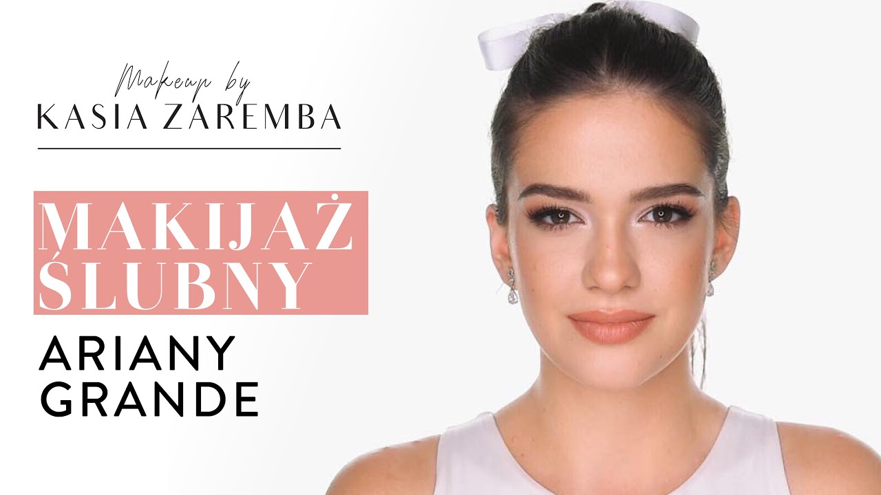 MAKIJAŻ ŚLUBNY ARIANY GRANDE